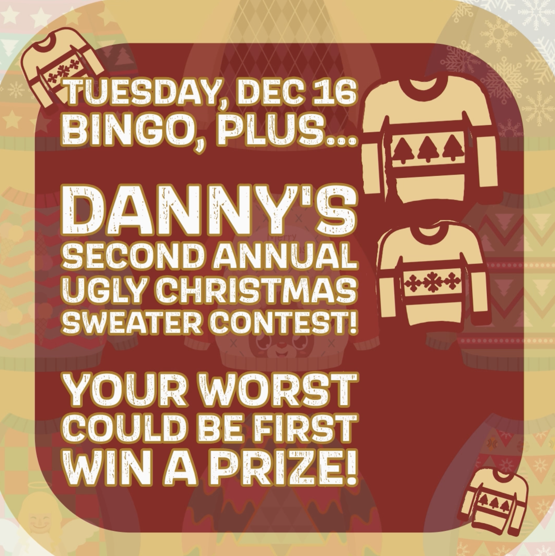 Danny's Ugly Christmas Sweater Contest, December 16th